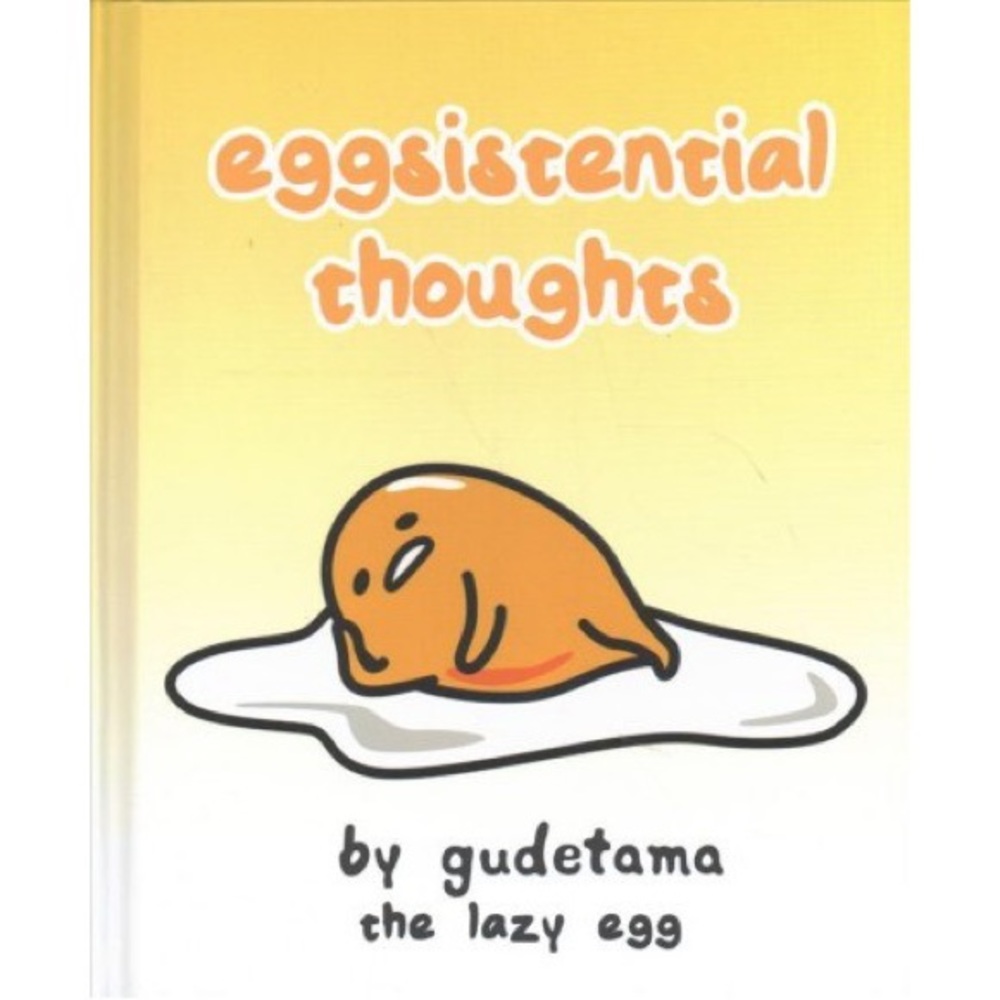 Eggsistential Thoughts by Gudetama the Lazy Egg